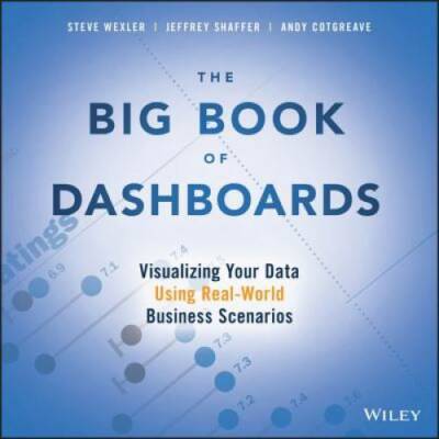 The Big Book of Dashboards: Visualizing Your Data Using Real-World Busine - GOOD