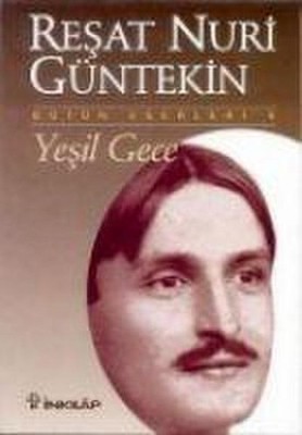 Yesil Gece: Bütün Eserleri 6 Resat Nuri Güntekin