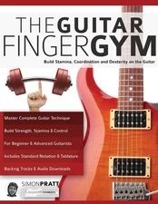 The Guitar Finger Gym: Build stamina, coordination and dexterity on the guit...