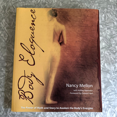 Body Eloquence The Power of Myth and Story to Awaken Body Energies Nancy Mellon