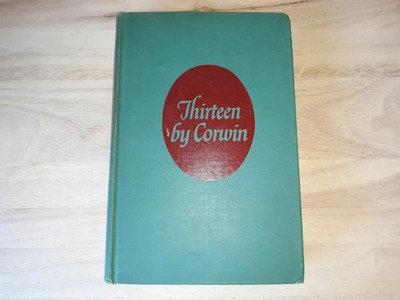 Thirteen By Corwin, Norman Published by henry Holt (1945)