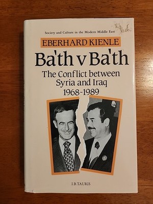 Ba'th v Ba'th: The Conflict Between Syria and Iraq, 1968-1989 by Eberhard Kienle