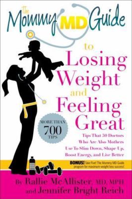 The Mommy MD Guide to Losing Weight and Feeling Great: More Than 700 Tips...