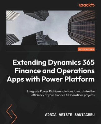 Extending Dynamics 365 Finance and Operations Apps with Power Platform | Buch