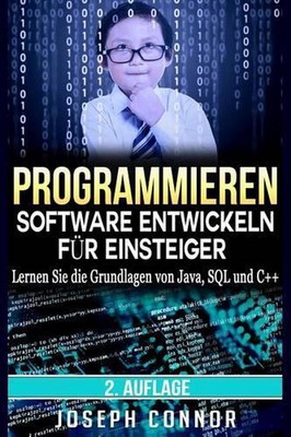 Programmieren: Software entwickeln f?r Einsteiger: Lernen Sie die Grundlagen von