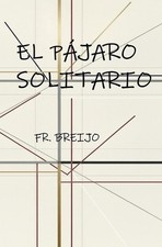 El pjaro solitario: S. Juan de la Cruz by Francisco R. Breijo Marquez (Spanish) 