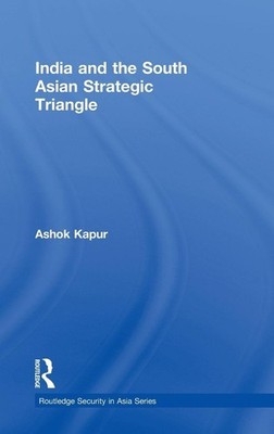 India and the South Asian Strategic Triangle - Ashok Kapur - Hardback - Good