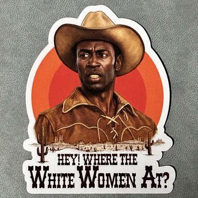Blazing Saddles Vinyl Sticker 3  Where The White Women At