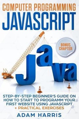 Computer programming Javascript: step-by-step beginner's guide on how to start t