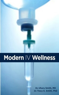 MODERN IV WELLNESS By Smith Uhuru Md & Smith Tracy Edward Phd **BRAND NEW**
