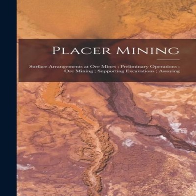 Placer Mining Surface Arrangements at Ore Mines Preliminary Opera