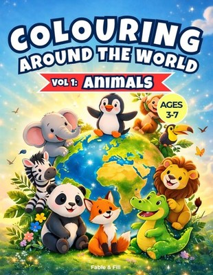 Colouring Around the World vol 1: Animals: A Fun & Educational K