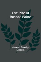 The Rise Of Roscoe Paine | Joseph Crosby Lincoln | Taschenbuch | Englisch | 2023