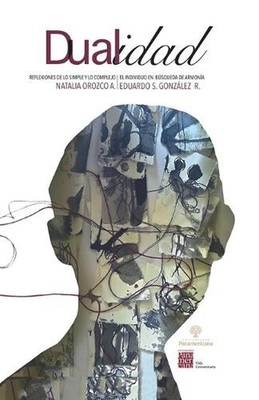 Dualidad: Reflexiones de lo simple y lo complejo. El individuo en b ...