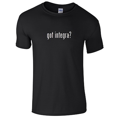 Got Integra ? Cotton T-Shirt Shirt Black White Car Honda 90's S - 5XL