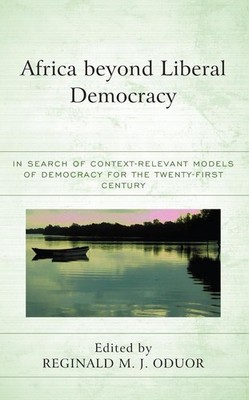 Africa beyond Liberal Democracy: In Search of Context-Relevant Models of Democra
