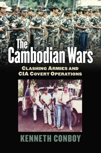 The Cambodian Wars by Kenneth Conboy HARDBACK 9780700619009