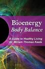 Bioenergy Body Balance: A Guide to Healthy Living by Dr Miriam Thomas Keele (Paperback / softback, 2013)