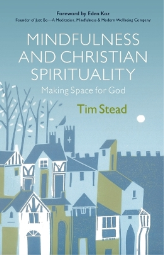 Tim Stead Mindfulness and Christian Spirituality (Tascabile)