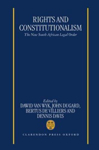 Rights and Constitutionalism : The New South African Legal Order by John ...