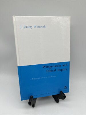 Wittgenstein and Ethical Inquiry : A Defense Of Ethics As Clarification, Hard...