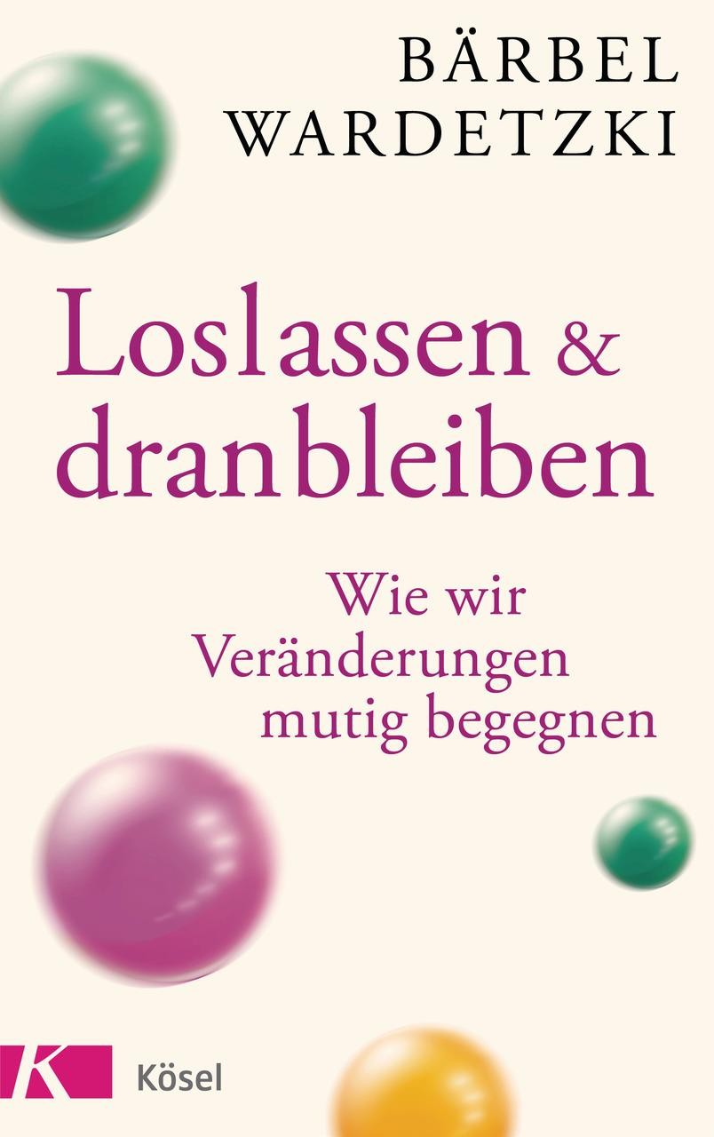 Loslassen und dranbleiben Bärbel Wardetzki