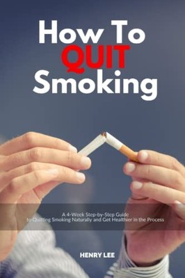 How to Quit Smoking: A 4-Week Step-by-St..., Lee, Henry