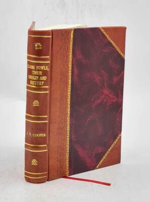Game Fowls, Their Origin And History With A Description Of The B [Leather Bound]