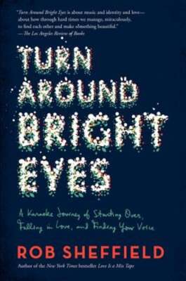 Turn Around Bright Eyes: A Karaoke Journey of Starting Over, Falling in Love,