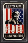 Let's Go Brandon, FJB, Donald J. Trump, One Troy Oz .999 Fine Silver Bar!