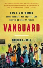 Vanguard: How Black Women Broke Barriers, Won the Vote, and Insisted on Equality