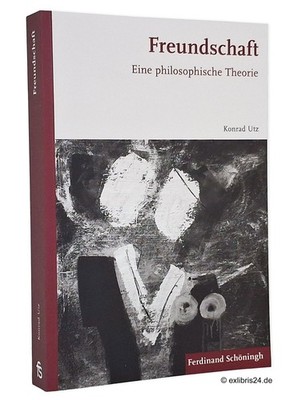 Konrad Utz: Freundschaft : Eine philosophische Theorie | Ferdinand Schöningh