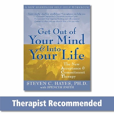 Get Out of Your Mind and Into Your Life: The New Acceptance and Commitment T...