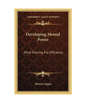 Developing Mental Power: Mind Training for Efficiency, Tapper Litt.D., Thomas