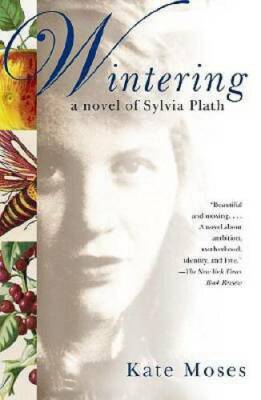Wintering: A Novel of Sylvia Plath - Paperback By Moses, Kate - GOOD