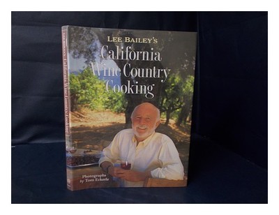 BAILEY, LEE California Wine Country Cooking 1991 Erstausgabe Hardcover