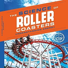 The Science of Roller Coasters : Understanding Energy Karen Latch
