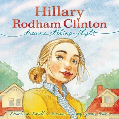 Hillary Rodham Clinton: Dreams Taking Flight by Krull, Kathleen, Very Good Book