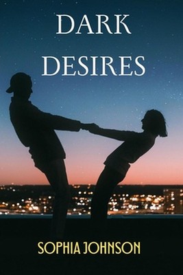 Dark Desires: From Strangers to Forbidden Passions by Sophia Johnson Paperback B