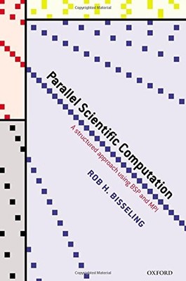 PARALLEL SCIENTIFIC COMPUTATION: A STRUCTURED APPROACH By Rob H. Bisseling *VG+*
