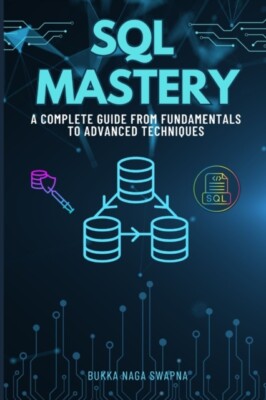 Naga Swapna - SQL Mastery Ein kompletter Leitfaden von den Grundlagen bis Advan - J555z