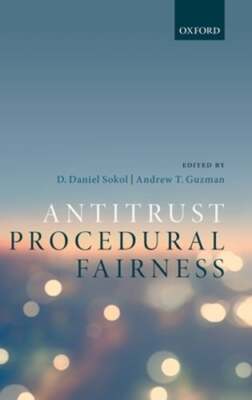 Antitrust Procedural Fairness by Professor Sokol, D Daniel: New