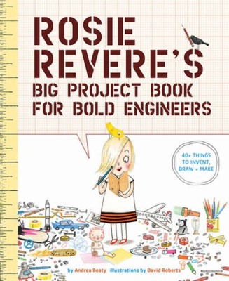 Rosie Revere's Big Project Book for Bold Engineers - Hardcover - VERY GOOD