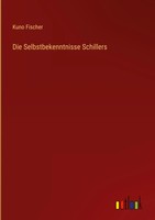 Kuno Fischer | Die Selbstbekenntnisse Schillers | Buch | Deutsch (2023) | 96 S.