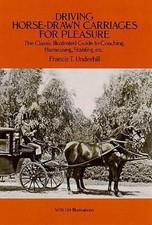 Driving Horse-Drawn Carriages for Pleasure: The Classic Illustrated Guide to Coa