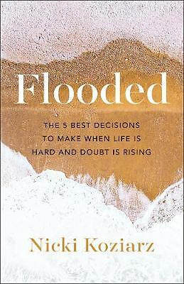 Flooded: The 5 Best Decisions to Make When Life Is Hard and Doubt Is Rising...