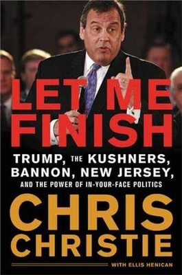 Let Me Finish: Trump, the Kushners, - Hardcover, by Christie Chris - Very Good