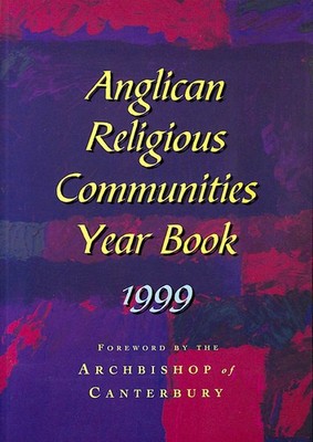 Anglican Religious Communities' Year Book 1999 by Dunstan, Peta [Editor]; Trista