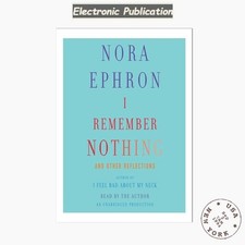 Nora Ephron (Author Narrator) I Remember Nothing: and Other Reflect