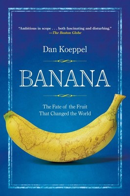 Banana: The Fate of the Fruit That Changed the World - Koeppel, Dan - Good -...
